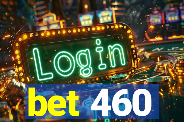 bet 460